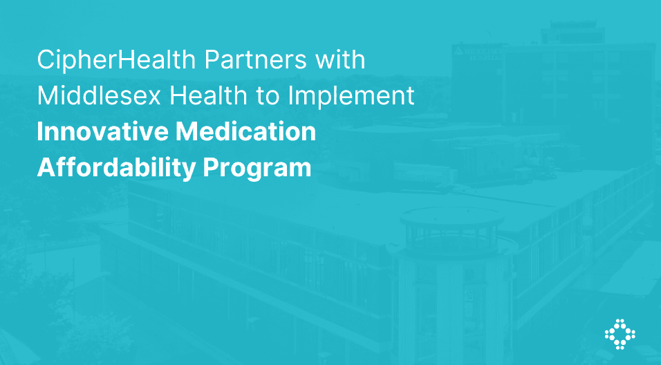 CipherHealth Partners with Middlesex Health to Implement Innovative Medication Affordability Program