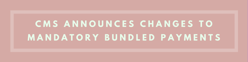 Cms Announces Changes To Mandatory Bundled Payment Programs E1504283423190