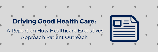 Driving Good Health Care A Report On How Healthcare Executives Approach Patient Outreach Post Discharge