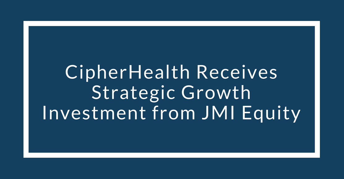 CipherHealth Receives Strategic Growth Investment From JMI Equity
