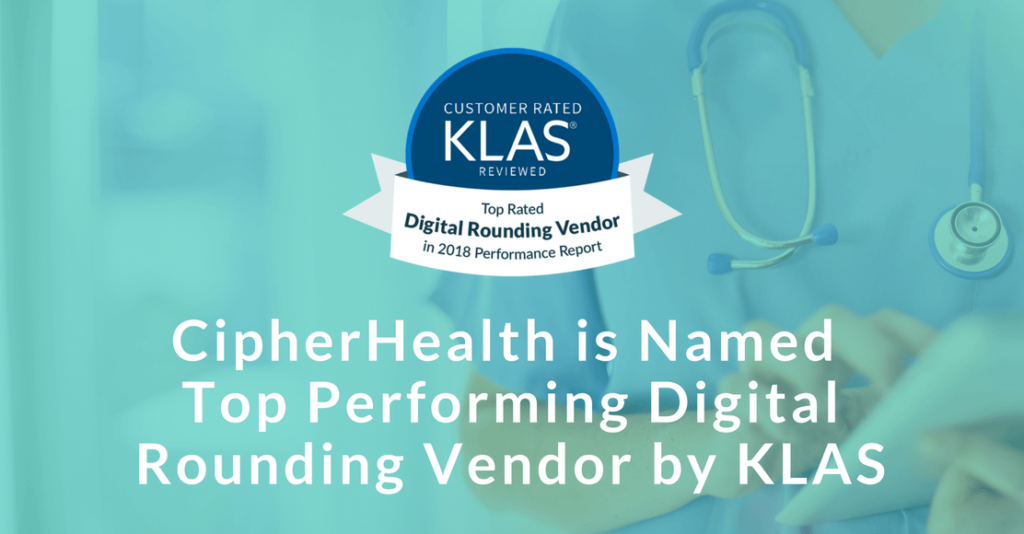 CipherHealth is Top Rated Digital Rounding vendor in the 2018 KLAS Performance Report