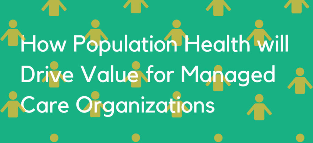 How Population Health will Drive Value for Managed Care Organizations