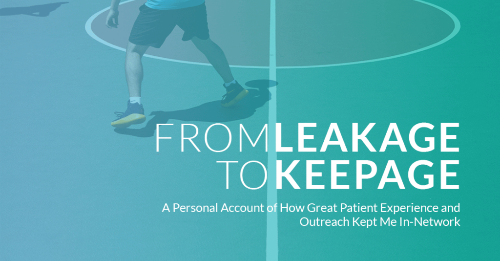 From Leakage to Keepage: A Personal Account of How Great Patient Experience and Outreach Kept Me In-Network