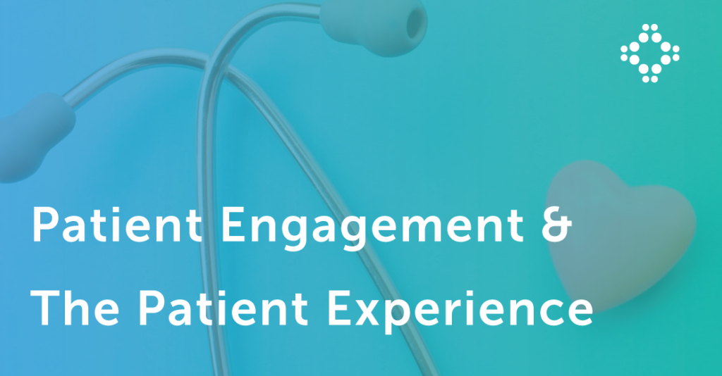 Patient Engagement And The Patient Experience