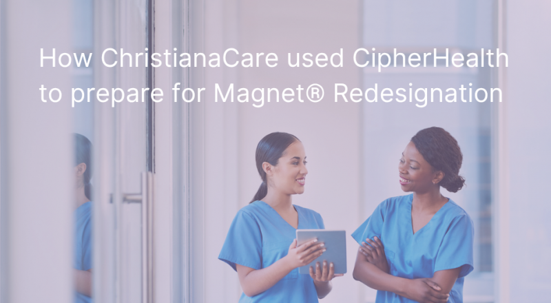 How Christianacare Used Cipherhealth To Prepare For Magnet Redesignation Blog